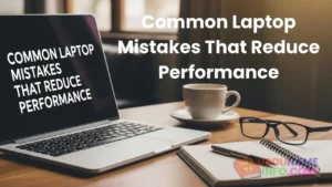 Common Laptop Mistakes That Reduce Performance